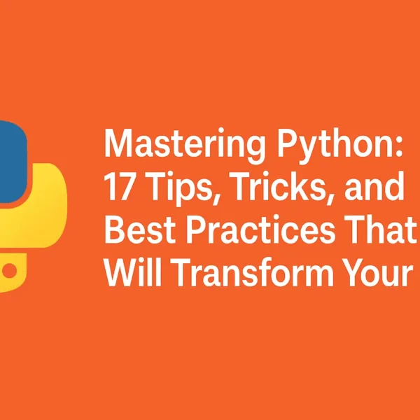 Mastering Python: 17 Tips, Tricks, and Best Practices That Will Transform Your Code.