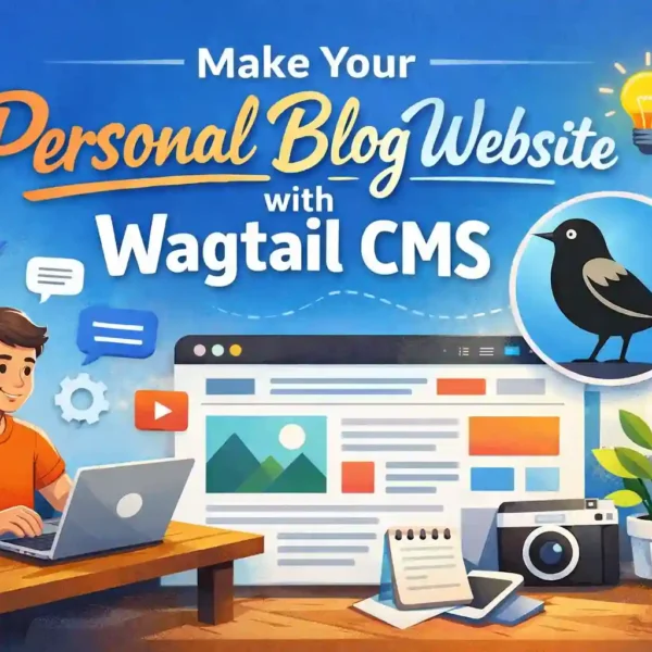 Make Your Personal Blog Website with Wagtail CMS